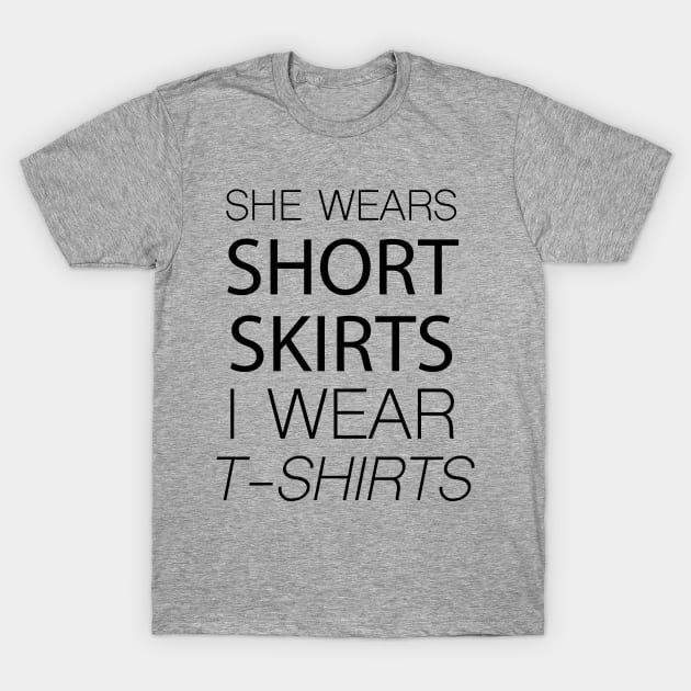 She wears short skirts i wear t-shirts T-Shirt by AMRIART